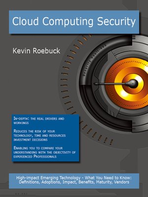 cover image of Cloud Computing Security: High-impact Emerging Technology - What You Need to Know: Definitions, Adoptions, Impact, Benefits, Maturity, Vendors